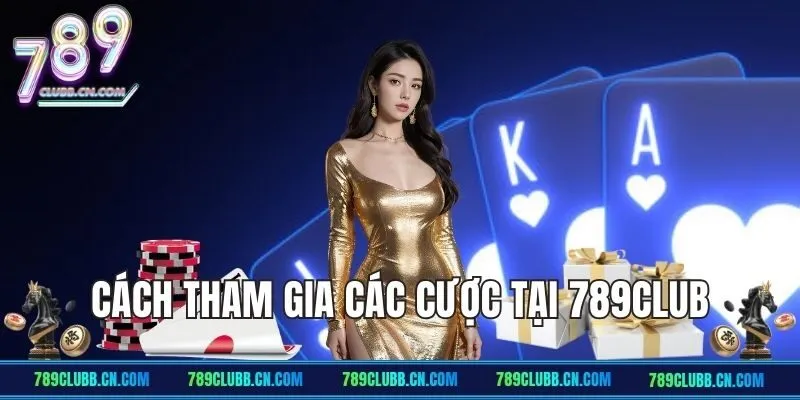 Hướng dẫn tham gia đặt cược tại nhà cái 789Club