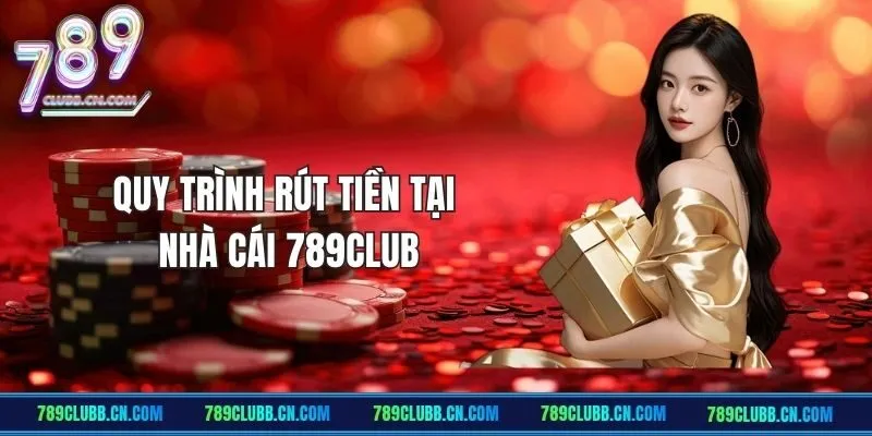 Hướng dẫn người chơi rút tiền tại cổng game 789Club